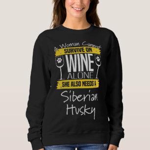 Siberian Husky Dog A Woman Cannot Survive On Wine Sweatshirt