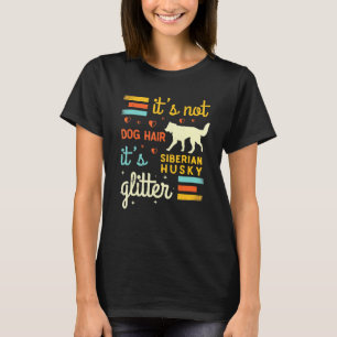 Siberian Husky Dog Hair Shedding Siberian Huskie T-Shirt
