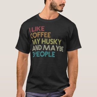 Siberian Husky Dog Owner Coffee Lovers Quote T-Shirt