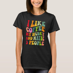 Siberian Husky Dog Owner Coffee Quote Vintage Re T-Shirt