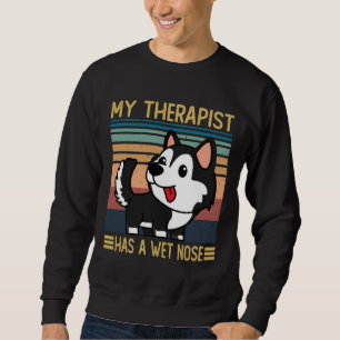 Siberian Husky My Therapist Has A Wet Nose Siberi Sweatshirt
