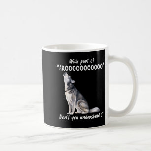 Siberian Husky What Part Of Arooo Dont You Unders Coffee Mug