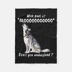 Siberian Husky What Part Of Arooo Dont You Unders  Fleece Blanket