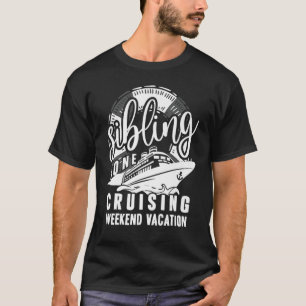 Sibling Gone Cruising For Brother Sister Cousin Fa T-Shirt