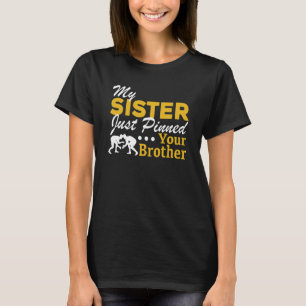 Sibling My sister just pinned your brother Wrestli T-Shirt