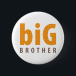 SIBLINGS COLLECTION - big brother {orange} 2 Inch Round Button<br><div class="desc">From my SIBLINGS COLLECTION a design created specifically to celebrate where you belong in the family in a fun & trendy way... Available on many products this design is suitable for many occasions to celebrate being a BIG BROTHER. Please check out my store for the entire range including MIDDLE BROTHER...</div>