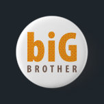 SIBLINGS COLLECTION - big brother {orange} 2 Inch Round Button<br><div class="desc">From my SIBLINGS COLLECTION a design created specifically to celebrate where you belong in the family in a fun & trendy way... Available on many products this design is suitable for many occasions to celebrate being a BIG BROTHER. Please check out my store for the entire range including MIDDLE BROTHER...</div>
