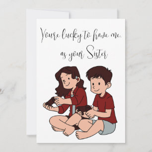 Siblings Day "you're lucky to have me"- Customize  Holiday Card