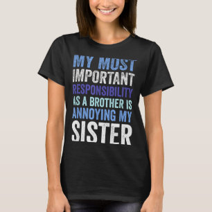 Siblings Rivalry Annoying My Sister Funny Brother T-Shirt