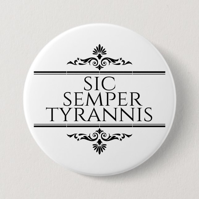 Sic Semper Tyrannis 3 Inch Round Button (Front)
