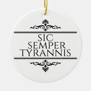 Sic Semper Tyrannis Ceramic Ornament