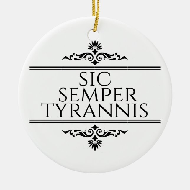 Sic Semper Tyrannis Ceramic Ornament (Front)