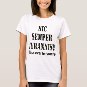 Sic Semper Tyrannis Latin Thus Ever To Tyrants T-Shirt