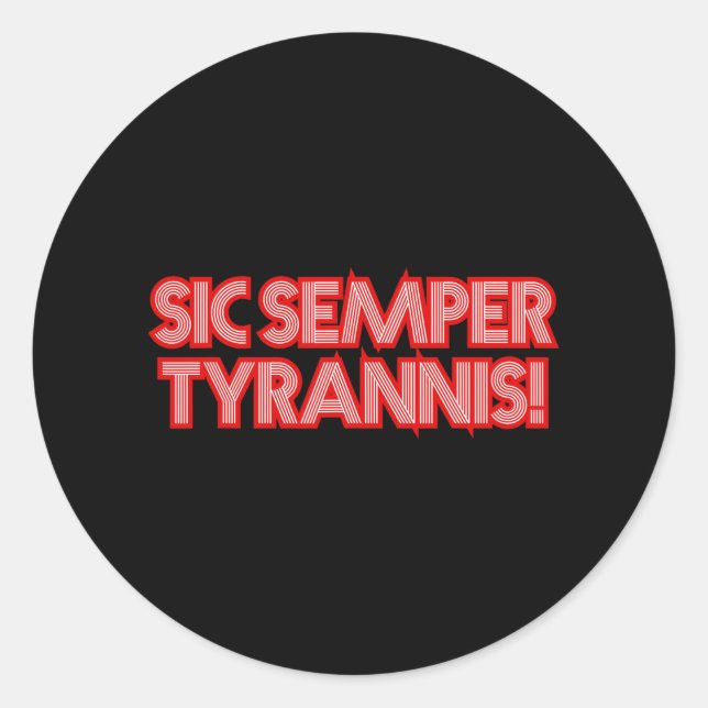 Sic Semper Tyrannis Thus Always To Tyrants Trump R Classic Round Sticker (Front)