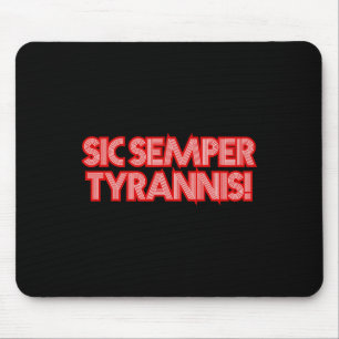Sic Semper Tyrannis Thus Always To Tyrants Trump R Mouse Pad