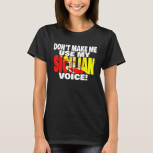 Sicily Flag Don t Make Me Use My Proud to be Sicil T-Shirt