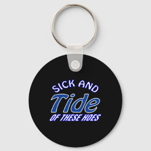 Sick And Tide Of These Hoes Fun Halloween Christma Keychain