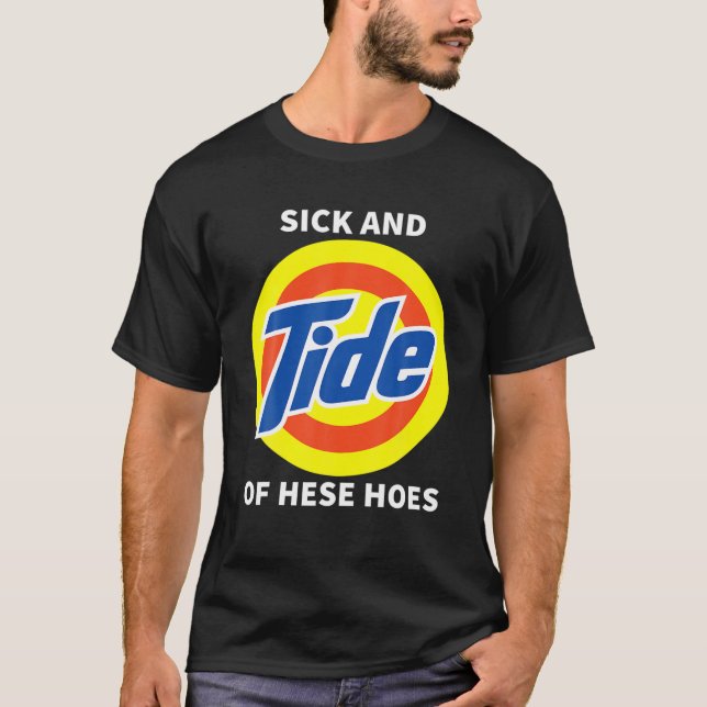 Sick And Tide Of These Hoes T-Shirt (Front)