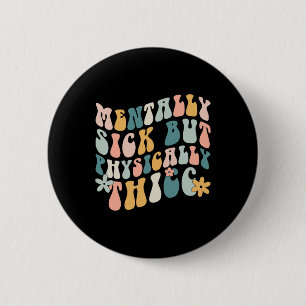 Sick But Physically Thicc Mental Health Problems  2 Inch Round Button