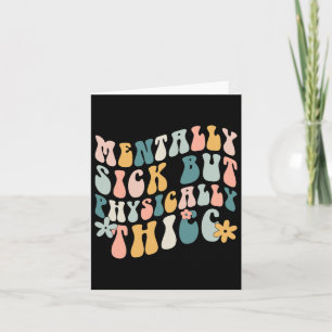 Sick But Physically Thicc Mental Health Problems Card