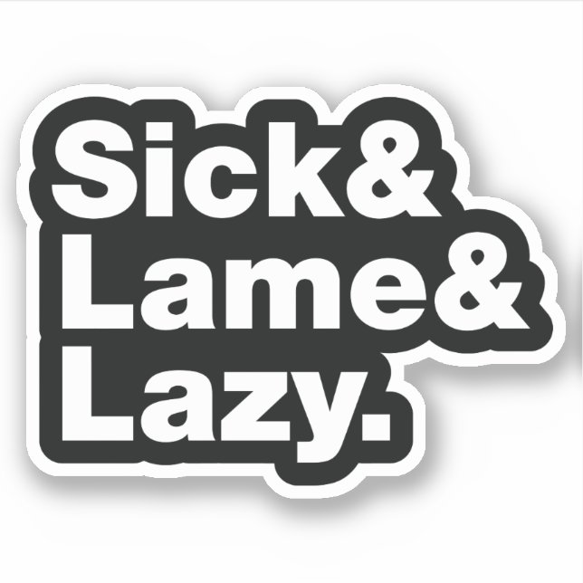 Sick & Lame & Lazy. (Front)