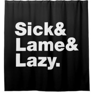 Sick & Lame & Lazy.