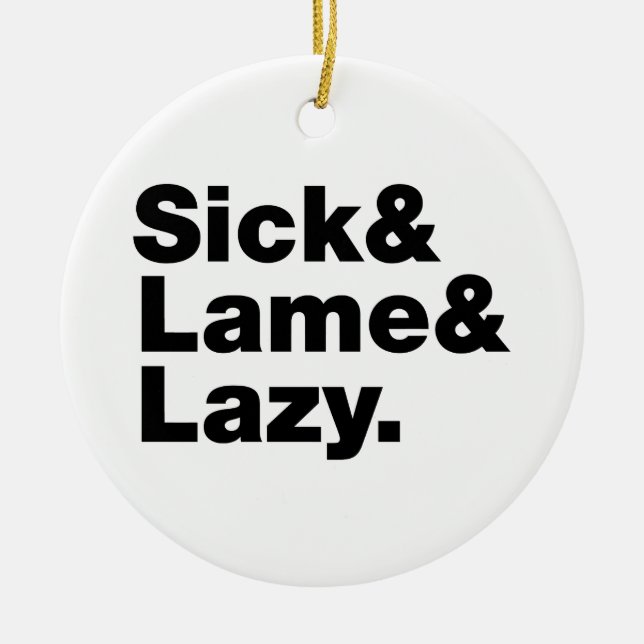 Sick & Lame & Lazy. Ceramic Ornament (Front)