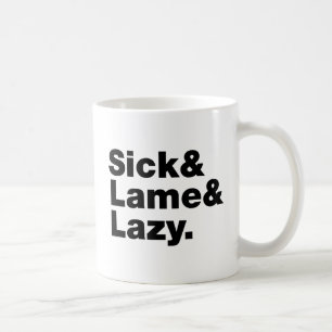 Sick & Lame & Lazy. Coffee Mug