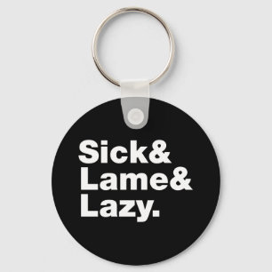 Sick & Lame & Lazy. Keychain