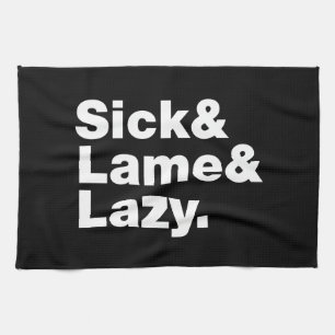 Sick & Lame & Lazy. Kitchen Towel