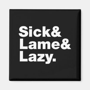 Sick & Lame & Lazy. Magnet