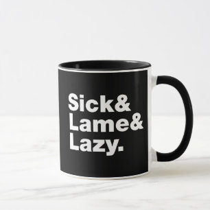 Sick & Lame & Lazy. Mug