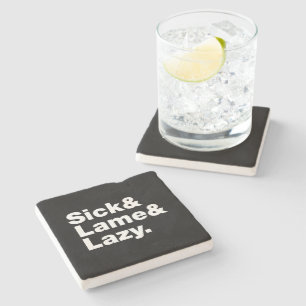 Sick & Lame & Lazy. Stone Coaster