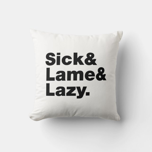 Sick & Lame & Lazy. Throw Pillow (Front)