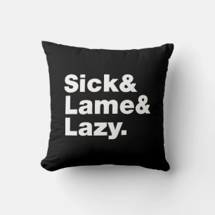 Sick & Lame & Lazy. Throw Pillow