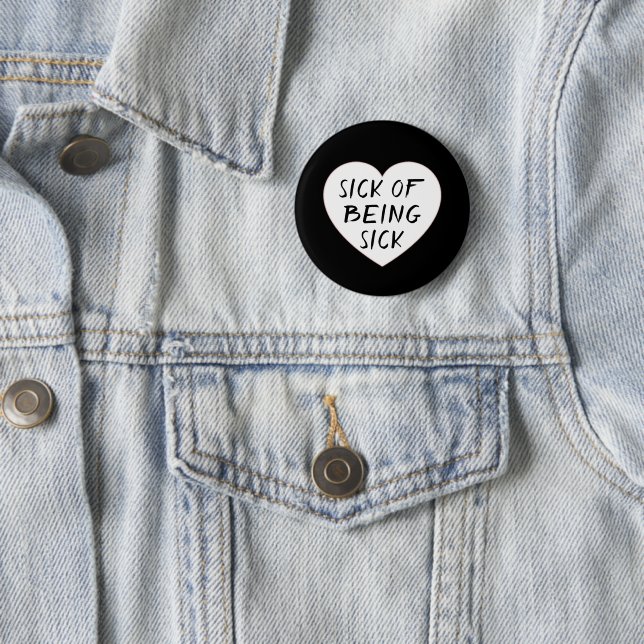 SICK OF BEING SICK 2 INCH ROUND BUTTON (In Situ)
