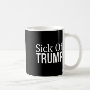 Sick Of Trump - Coffee Mug