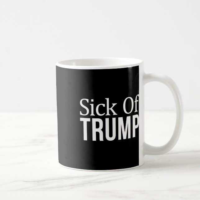Sick Of Trump -  Coffee Mug (Right)