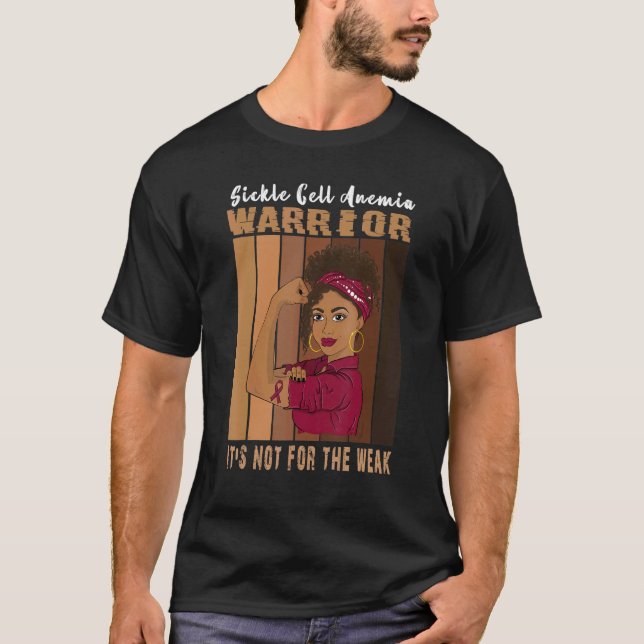 Sickle Cell Anemia Warrior Is Not for the Weak Sic T-Shirt (Front)