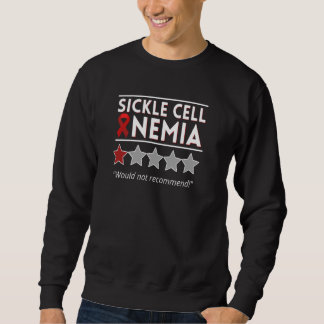 Sickle Cell Anemia Would Not Recommend Awareness Sweatshirt