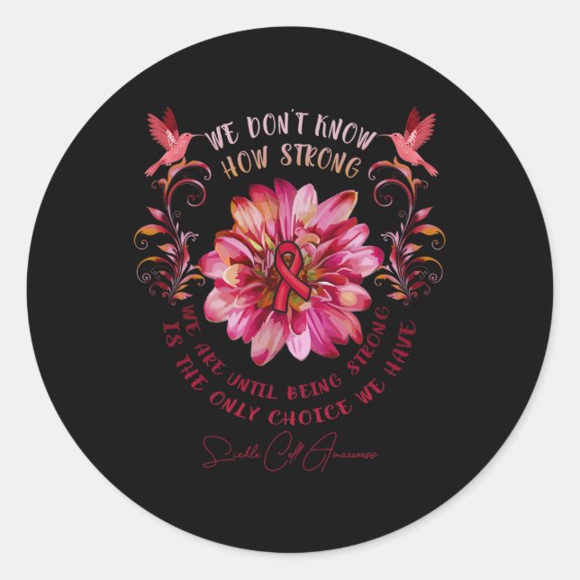 Sickle Cell Awareness Flower We Don't Know How Str Classic Round Sticker (Front)