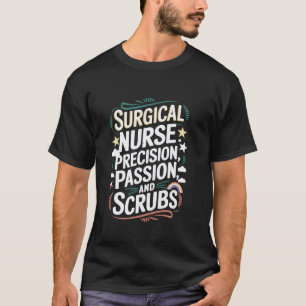 SICU Nursing Quote for OR Operating Room Surgical T-Shirt