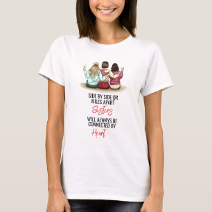 Side by Side or Miles Apart Sisters  T-Shirt