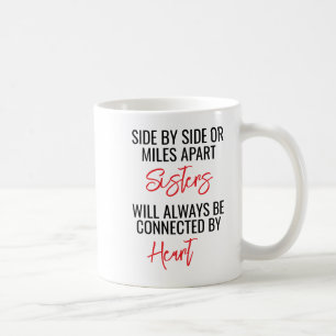 Side By Side or Miles Apart Sisters Will Always Be Coffee Mug