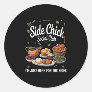 Side Chick Social Club I'm Just Here For The Sides Classic Round Sticker