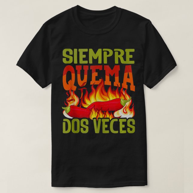 Siempre Quema Dos Veces Chili Chef Spicy Sauce  1  T-Shirt (Design Front)