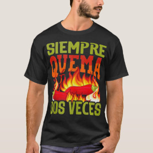Siempre Quema Dos Veces Chili Chef Spicy Sauce 1 T-Shirt