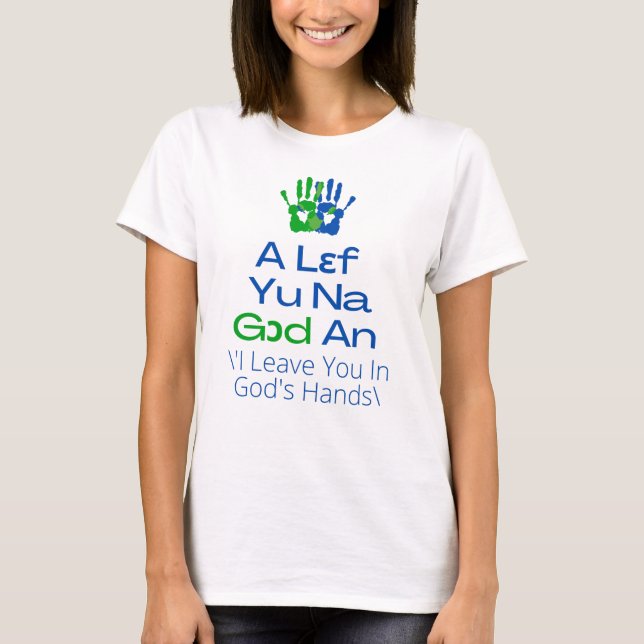 Sierra Leone - A Lef Yu Na God An T-Shirt (Front)