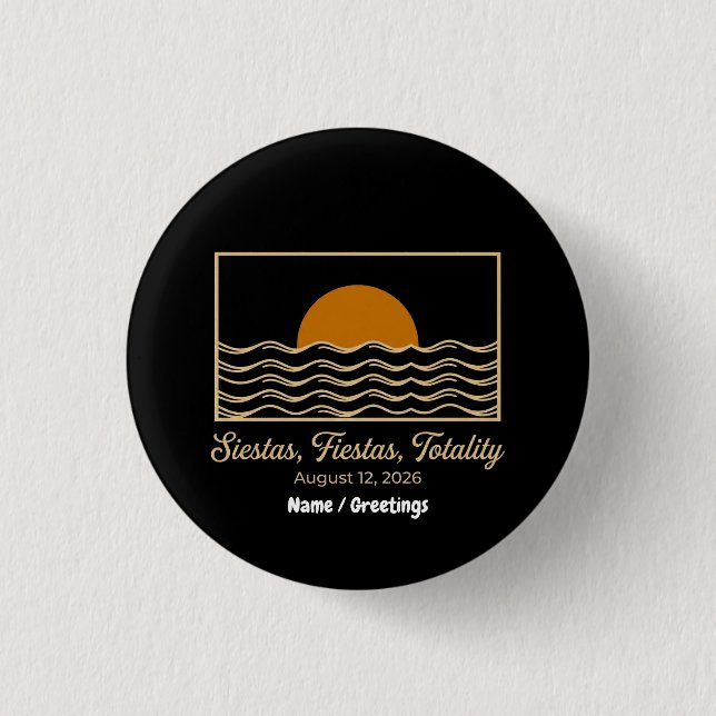 Siestas Fiestas Totality Spain Solar Eclipse 2026  1 Inch Round Button (Front)