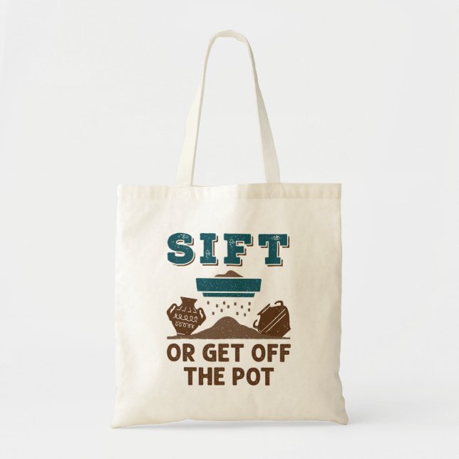 Sift or Get Off the Pot Funny Archaeology Tote Bag (Front)